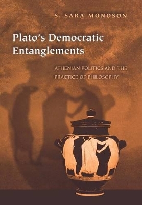 Plato's Democratic Entanglements - S. Sara Monoson