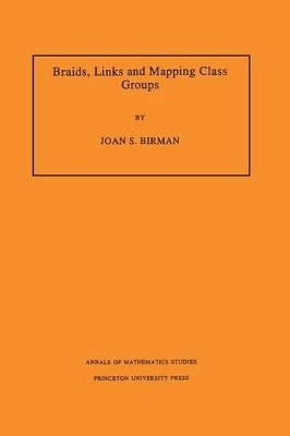 Braids, Links, and Mapping Class Groups - Joan S. Birman