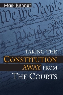 Taking the Constitution Away from the Courts - Mark Tushnet