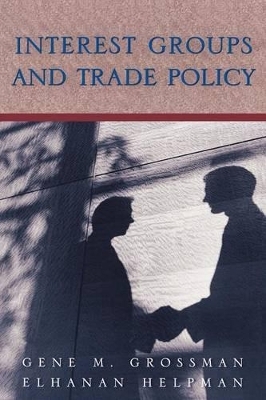 Interest Groups and Trade Policy - Gene M. Grossman, Elhanan Helpman