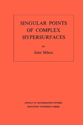 Singular Points of Complex Hypersurfaces - John Milnor