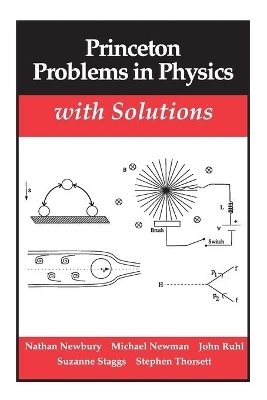 Princeton Problems in Physics with Solutions - Nathan Newbury, Mark Newman