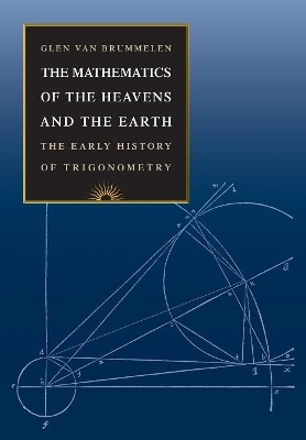 The Mathematics of the Heavens and the Earth - Glen Van Brummelen