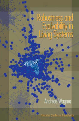 Robustness and Evolvability in Living Systems - Andreas Wagner