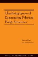 Classifying Spaces of Degenerating Polarized Hodge Structures - Kazuya Kato, Sampei Usui