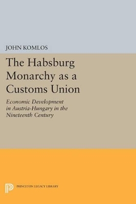The Habsburg Monarchy as a Customs Union - John Komlos