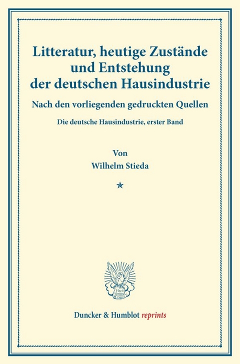 Litteratur, heutige Zust&auml;nde und Entstehung der deutschen Hausindustrie. - Wilhelm Stieda