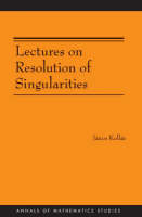 Lectures on Resolution of Singularities - J&aacute;nos Koll&aacute;r