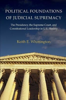 Political Foundations of Judicial Supremacy - Keith E. Whittington