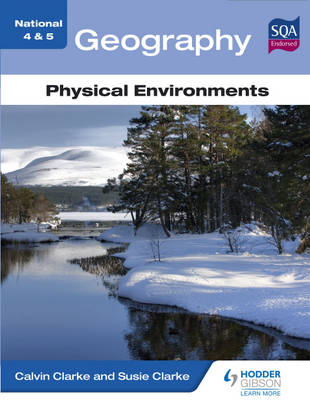 National 4 & 5 Geography: Physical Environments -  Calvin Clarke,  Susan Clarke