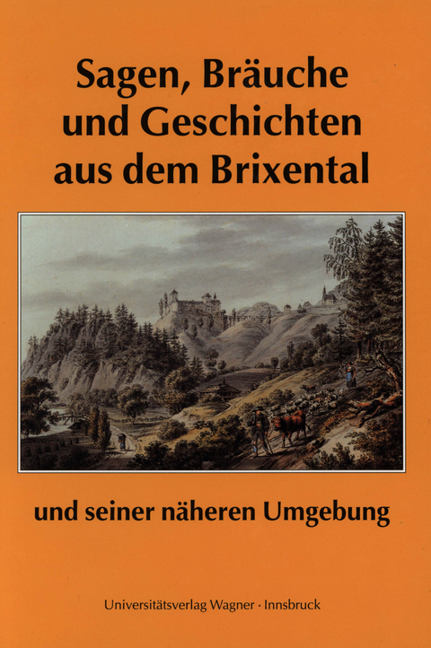 Sagen, Br&auml;uche und Geschichten aus dem Brixental und seiner n&auml;heren Umgebung - Franz Traxler