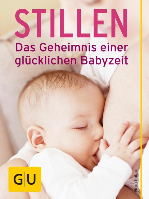 Stillen - Das Geheimnis einer gl&uuml;cklichen Babyzeit - Nora Imlau