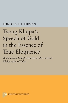 Tsong Khapa's Speech of Gold in the Essence of True Eloquence - Robert A.F. Thurman
