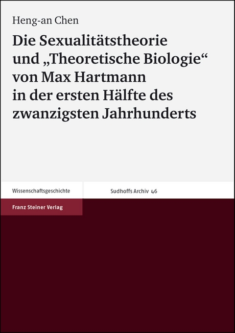 Die Sexualit&auml;tstheorie und "Theoretische Biologie" von Max Hartmann in der ersten H&auml;lfte des zwanzigsten Jahrhunderts - Heng-an Chen