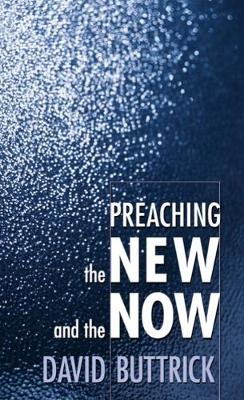 Preaching the New and the Now - David Buttrick