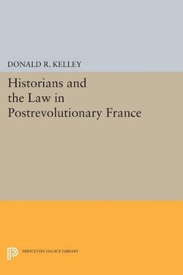 Historians and the Law in Postrevolutionary France - Donald R. Kelley