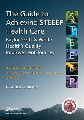 The Guide to Achieving STEEEP&trade; Health Care - David J. Ballard MD PhD.