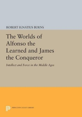 The Worlds of Alfonso the Learned and James the Conqueror - Robert Ignatius Burns