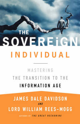 The Sovereign Individual: Mastering the Transition to the Information Age - James Dale Davidson, William Rees-Mogg