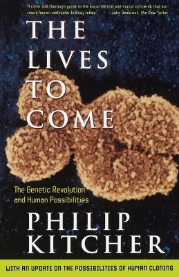 The Lives to Come: the Genetic Revolution and Human Possibilities - Philip Kitcher