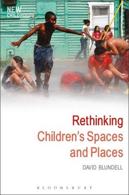 Rethinking Children's Spaces and Places -  David Blundell