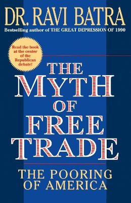 The Myth of Free Trade - Dr. Ravi Batra
