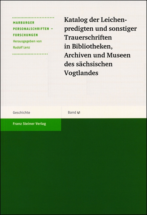 Katalog der Leichenpredigten und sonstiger Trauerschriften in Bibliotheken, Archiven und Museen des s&auml;chsischen Vogtlandes
