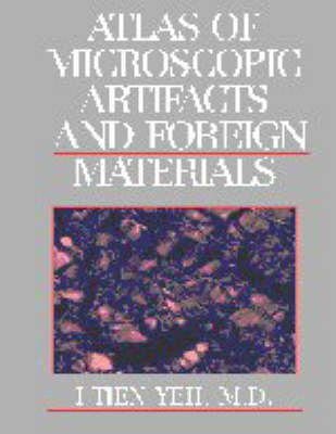 Atlas of Microscopic Artifacts and Foreign Materials - I-Tien Yeh