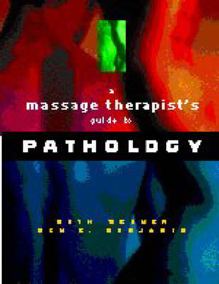 A Massage Therapist's Guide to Pathology - Ruth Werner, Ben Benjamin