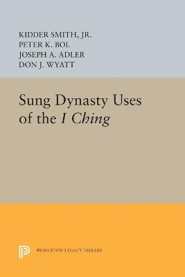 Sung Dynasty Uses of the I Ching - Jr. Smith  Kidder, Peter K. Bol, Joseph A. Adler, Don J. Wyatt