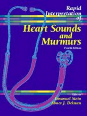 Rapid Interpretation of Heart Sounds and Murmurs - Emanuel Stein, Abner J. Delman