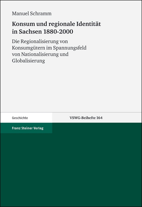 Konsum und regionale Identit&auml;t in Sachsen 1880-2000 - Manuel Schramm