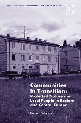 Communities in Transition: Protected Nature and Local People in Eastern and Central Europe -  Saska Petrova