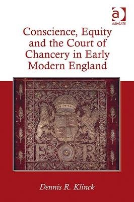 Conscience, Equity and the Court of Chancery in Early Modern England
