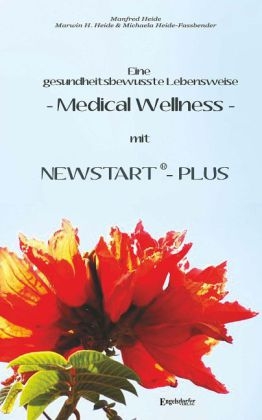 Eine gesundheitsbewusste Lebensweise - Medical Wellness - mit NEWSTART - PLUS - Dr. Manfred Heide