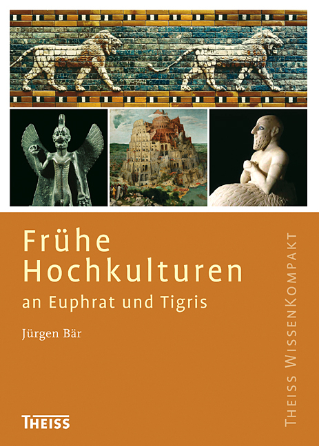 Fr&uuml;he Hochkulturen an Euphrat und Tigris - J&uuml;rgen B&auml;r