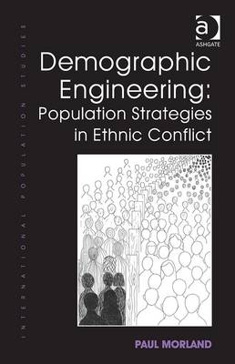 Demographic Engineering: Population Strategies in Ethnic Conflict -  Paul Morland