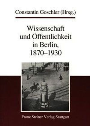 Wissenschaft und &Ouml;ffentlichkeit in Berlin, 1870-1930 - 