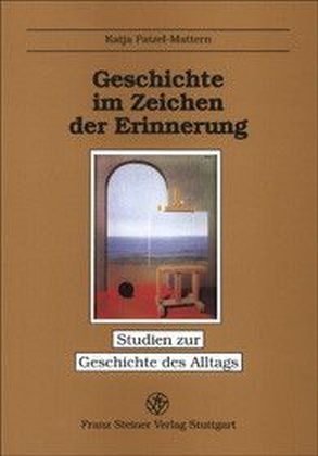 Geschichte im Zeichen der Erinnerung - Katja Patzel-Mattern