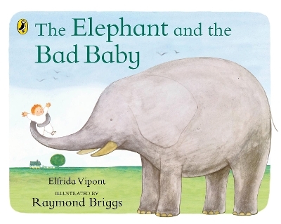 The Elephant and the Bad Baby - Elfrida Vipont, Raymond Briggs