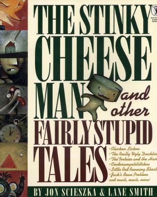 The Stinky Cheese Man and Other Fairly Stupid Tales - Jon Scieszka, Lane Smith
