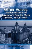 Other Voices: Hidden Histories of Liverpool's Popular Music Scenes, 1930s-1970s -  Michael Brocken