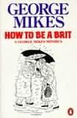 How to be a Brit - George Mikes