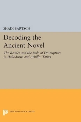 Decoding the Ancient Novel - Shadi Bartsch