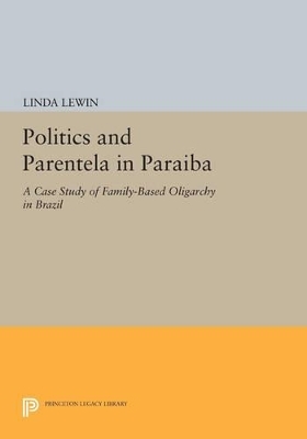 Politics and Parentela in Paraiba - Linda Lewin