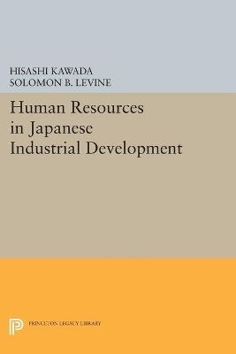 Human Resources in Japanese Industrial Development - Hisashi Kawada, Solomon B. Levine