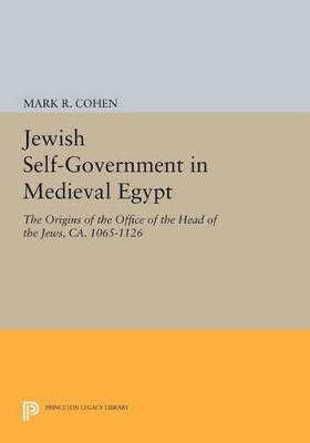 Jewish Self-Government in Medieval Egypt - Mark R. Cohen