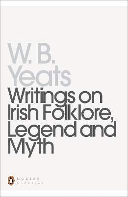 Writings on Irish Folklore, Legend and Myth - William Yeats