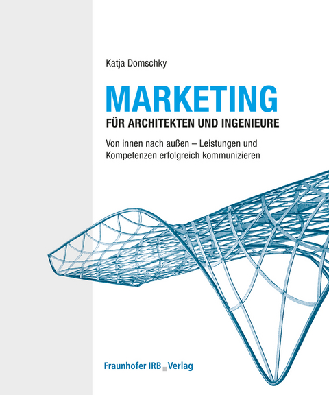 Marketing f&uuml;r Architekten und Ingenieure. - Katja Domschky