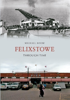 Felixstowe Through Time - Michael Rouse